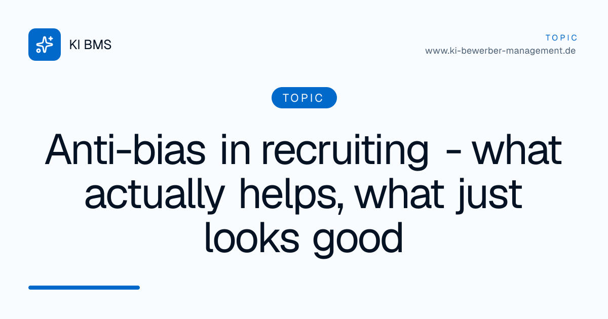 Anti-bias in recruiting - what actually helps, what just looks good